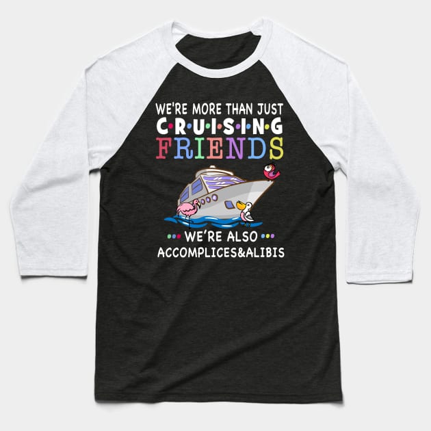 We're More Than Just Cruising Friends Baseball T-Shirt by Thai Quang